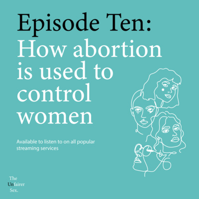 Episode Ten: How abortion is used to control women