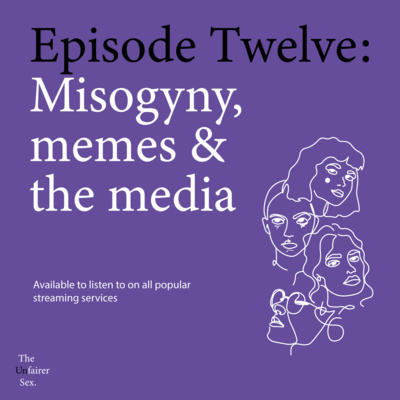 Episode Twelve: Misogyny, memes and the media episode artwork