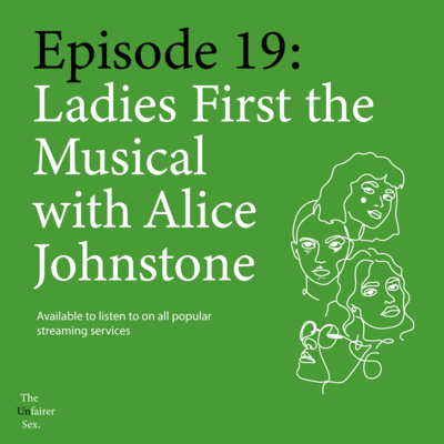 Episode 19: Ladies First the Musical with Alice Johnstone