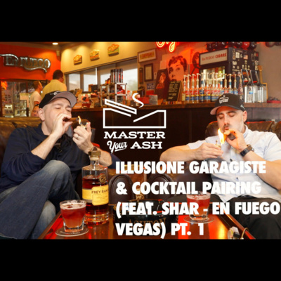 Illusione Garagiste Cigar + Cocktail Pairing (Feat. Shar - En Fuego Vegas) PT. 1 episode artwork