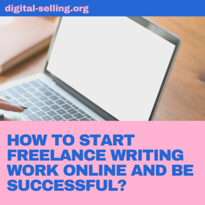 How to start freelance writing work online and be successful?