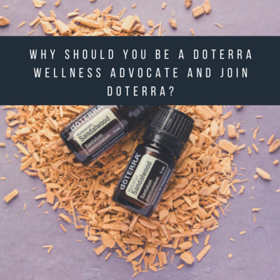 Why should you be a doTERRA wellness advocate and join doTERRA?