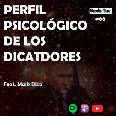 EP 08. PSICOLOGÍA DE UN DICTADOR FT MAIK DIAZ