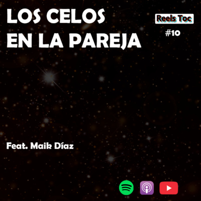 EP 10. LOS CELOS EN LA PAREJA FT MAIK DÍAZ
