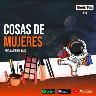 EP 16. COSAS DE MUJERES FT. CASANDRA BÁEZ