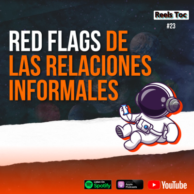 EP 23. RED FLAGS 🚩 DE LAS RELACIONES INFORMALES | REELS TOC 📝