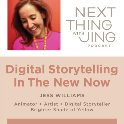 07: Digital Storytelling In The New Now: JESS WILLIAMS