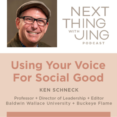 11: Using Your Voice For Social Good: KEN SCHNECK