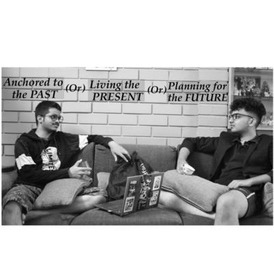 Episode 4: Anchored to the Past OR Living the Present OR Planning for the Future