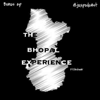 The Bhopal Experience - Ft. Eashwar