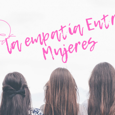 La empatia entre mujeres