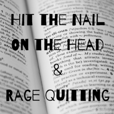 Episode 8: Hit the Nail on the Head & Rage Quitting