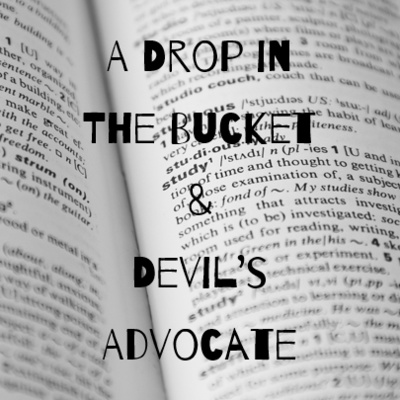 Episode 22: A Drop in the Bucket & Devil's Advocate