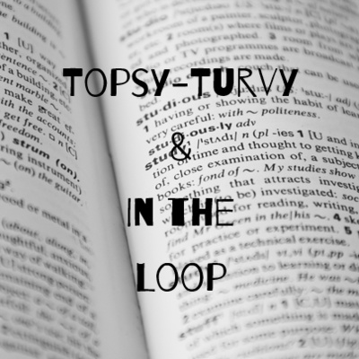 Episode 25: Topsy-Turvy & In the Loop