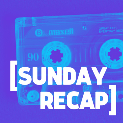SUNDAY RECAP: 46 - Go Take A Nap