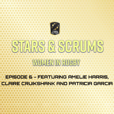Stars and Scrums #6 ft. Patrícia García Rodriguez, Claire Cruikshank and Amelie Harries