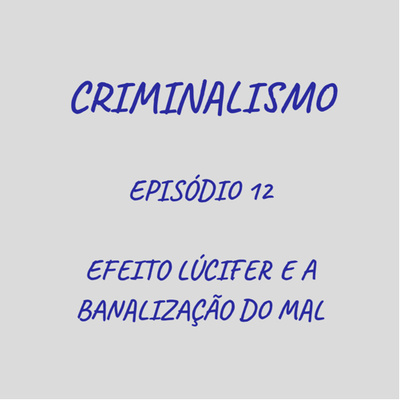 12. Efeito Lúcifer e a Banalização do Mal 