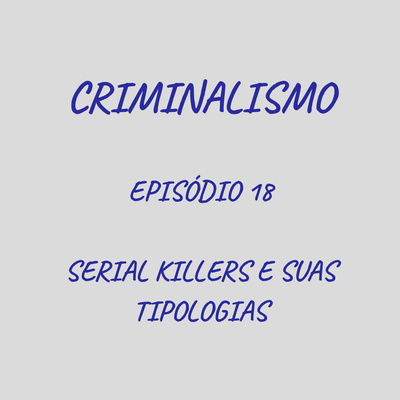 18. Serial Killers e Suas Tipologias