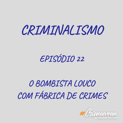 22. O Bombista Louco com Fábrica de Crimes