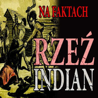 #500 Rzeź Indian - Na Faktach [LEKTOR PL]