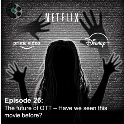 Episode 26- The Future Of OTT: Have We Seen This Movie Before?