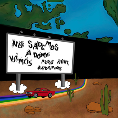 No Sabemos A Dónde Vamos, Pero Aquí Andamos