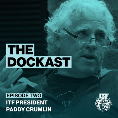 Episode 2: Paddy Crumlin, leader of the global waterfront