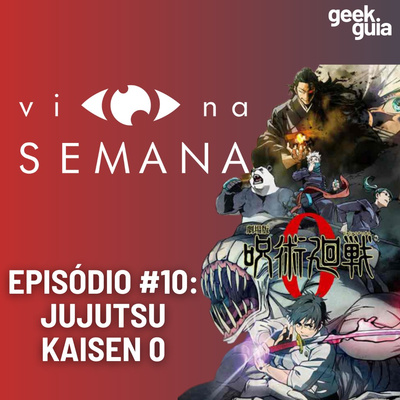 Vi Na Semana #10 - Jujutsu Kaisen 0