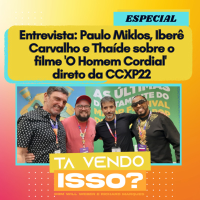 Tá Vendo Isso? - Direto da CCXP22: Entrevista com Paulo Miklos, Thaíde e Iberê Carvalho