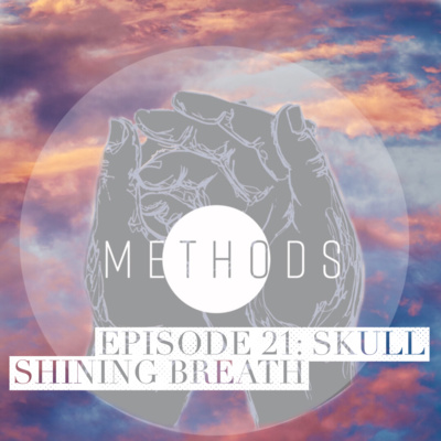 Episode 21: Skull Shining Breath
