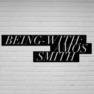 Being-With: Amos Smith