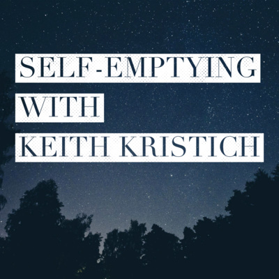 Self-Emptying with Keith Kristich