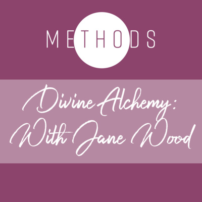 Divine Alchemy with Jane Woods
