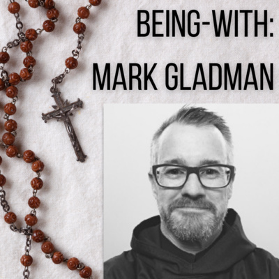 Being-With: Mark Gladman