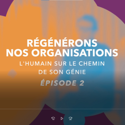 2. Régénérons Nos Organisations, l'humain sur le chemin de son génie: Episode 2 (p82)