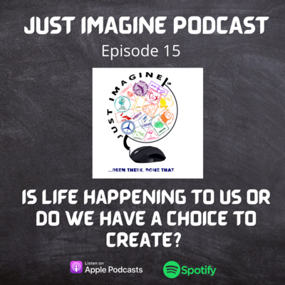 Is life happening to us or do we have a choice to create?