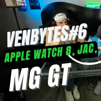 Venbytes#6 - Apple Watch 8, JAC, MG GT