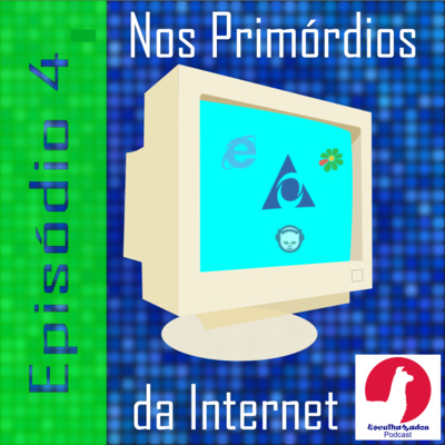 Esculhamados#4 - Nos Primórdios da Internet