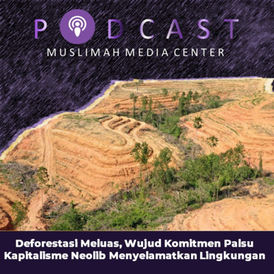 Ngomong Politik - Deforestasi Meluas, Wujud Komitmen Palsu Kapitalisme Neolib Menyelamatkan Lingkungan episode artwork