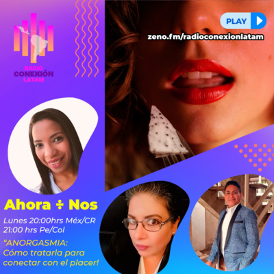 Ahora Entre Nos: "ANORGASMIA; ¿CÓMO TRATARLA PARA CONECTAR CON EL PLACER?" episode artwork
