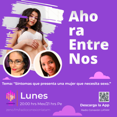 AHORA ENTRE NOS: "SÍNTOMAS QUE PRESENTA UNA MUJER QUE NECESITA SEXO" episode artwork