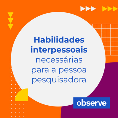 03 _ Habilidades interpessoais necessárias para a pessoa pesquisadora | Podcast Observe 03 _ Habilidades interpessoais necessárias para a pessoa pesquisadora | Podcast Observe