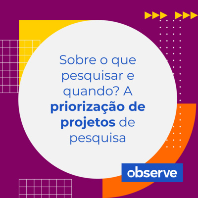 17 _ Sobre o que pesquisar e quando: a priorização de projetos de pesquisa em empresas | Podcast Observe