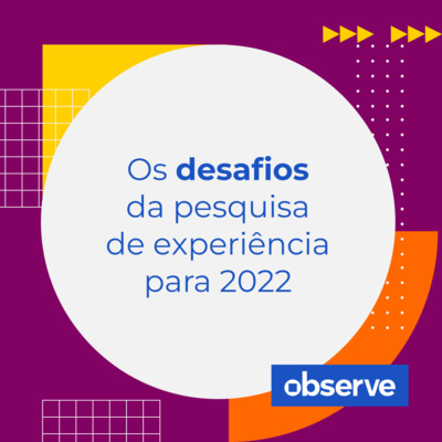 19 _ Os desafios da pesquisa de experiência para 2022 | Podcast Observe 19 _ Os desafios da pesquisa de experiência para 2022 | Podcast Observe
