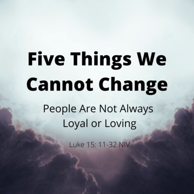 Five Things We Cannot Change: People Are Not Always Loyal or Loving - Luke 15:11-32 NIV - Rev. Alan Rudnick (Sunday, March 27th, 2022)