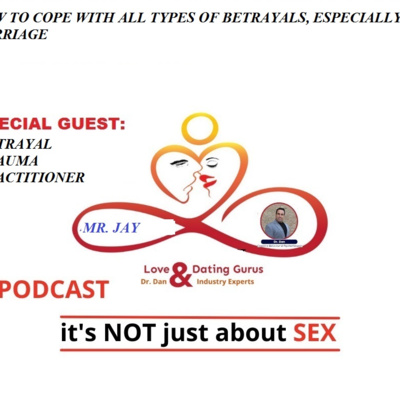 Love and dating gurus with Dr Dan podcast: S2 Ep 7: Special Guest Betrayal trauma practitioner: Mr Jay: