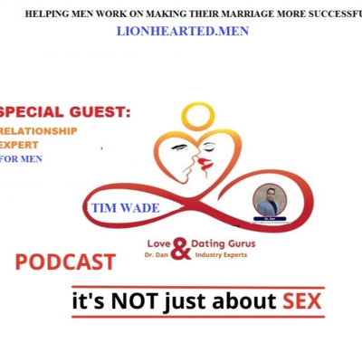 Love and dating gurus with Dr Dan podcast: S3 Ep7: Special Guest and relationship expert for men, Tim Wade 