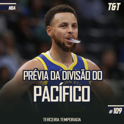 T&T NBA #109: Prévia da Divisão do Pacífico  episode artwork