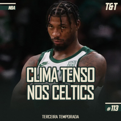 T&T NBA #113: Clima tenso nos Celtics episode artwork