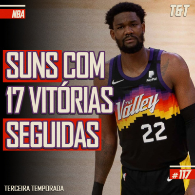 T&T NBA #117: Suns com 17 vitórias seguidas episode artwork